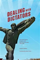 Book cover of Dealing with Dictators by László Borhi