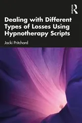 Book cover of Dealing with Different Types of Losses Using Hypnotherapy Scripts by Jacki Pritchard