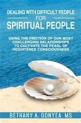 Book cover of Dealing With Difficult People For Spiritual People by Bethany Gonyea