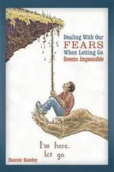 Book cover of Dealing with Our Fears When Letting Go Seems Impossible by Dannie Hawley