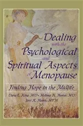 Book cover of Dealing with the Psychological and Spiritual Aspects of Menopause by Dana E King