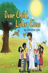 Book cover of Dear Child, Listen Close by Christine Lutz