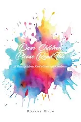 Book cover of Dear Children, Please Read This by Roanne Malm