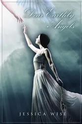 Book cover of Dear Earthly Angels by Jessica Wise