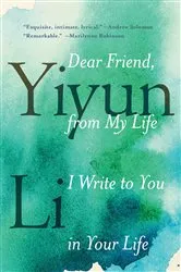Book cover of Dear Friend, from My Life I Write to You in Your Life by Yiyun Li