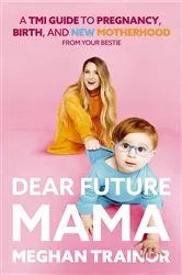 Book cover of Dear Future Mama by Meghan Trainor