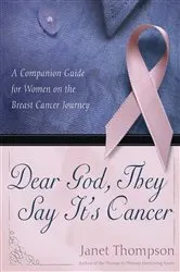 Book cover of Dear God, They Say It's Cancer by Janet Thompson