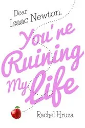 Book cover of Dear Isaac Newton, You're Ruining My Life by Rachel Hruza