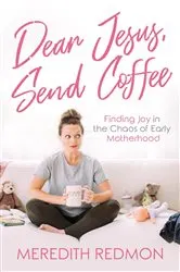 Book cover of Dear Jesus, Send Coffee by Meredith Redmon