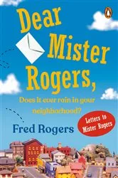 Book cover of Dear Mister Rogers, Does It Ever Rain in Your Neighborhood? by Fred Rogers