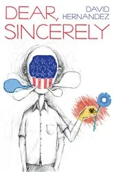 Book cover of Dear, Sincerely by David Hernandez