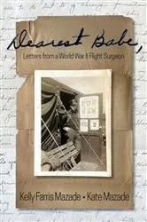 Book cover of Dearest Babe, Letters from a World War II Flight Surgeon by Kelly Farris Mazade