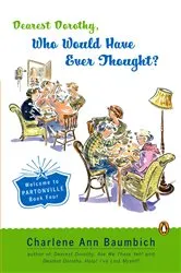 Book cover of Dearest Dorothy, Who Would Have Ever Thought?! by Charlene Ann Baumbich