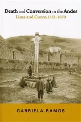 Book cover of Death and Conversion in the Andes by Gabriela Ramos