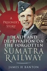 Book cover of Death and Deprivation on the Forgotten Sumatra Railway by Unknown