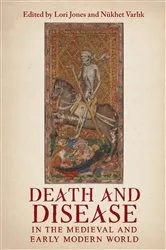 Book cover of Death and Disease in the Medieval and Early Modern World by Lori Jones