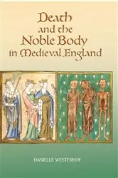 Book cover of Death and the Noble Body in Medieval England by Danielle Westerhof
