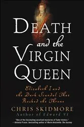 Book cover of Death and the Virgin Queen by Chris Skidmore