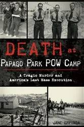 Book cover of Death at Papago Park POW Camp by Jane Eppinga