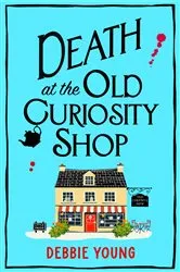 Book cover of Death at the Old Curiosity Shop by Debbie Young