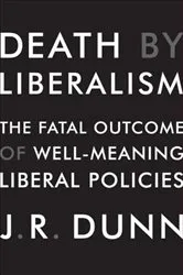Book cover of Death by Liberalism by J. R. Dunn