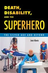 Book cover of Death, Disability, and the Superhero by José Alaniz