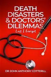 Book cover of Death Disasters & Doctors' Dilemmas - Lest I Forget by Cotterill, Dr John, Anthony