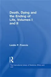 Book cover of Death, Dying and the Ending of Life, Volumes I and II by Leslie P. Francis