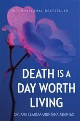 Book cover of Death Is a Day Worth Living by Ana Claudia Quintana Arantes