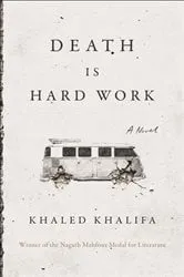 Book cover of Death Is Hard Work by Khaled Khalifa