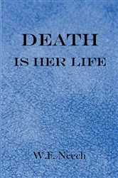 Book cover of Death is Her Life by W. F. Neech