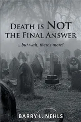 Book cover of Death is Not the Final Answer by Barry L. Nehls