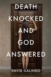 Book cover of Death Knocked and God Answered by David Galindo