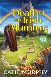 Book cover of Death of an Irish Mummy by Catie Murphy