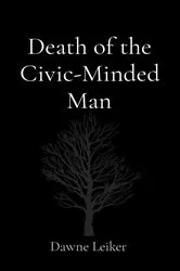 Book cover of Death of the Civic-Minded Man by Leiker, Dawne, P