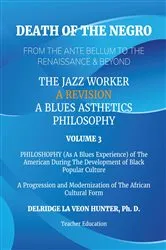 Book cover of Death of The Negro From The Ante Bellum To The Renaissance & Beyond: An African American Experience In The Development of Black Popular Culture: The Jazz Worker: A Blues Aesthetic Philosophy by Ph. D. Delridge Hunter