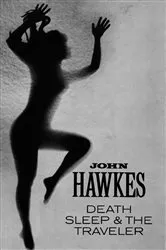Book cover of Death, Sleep & the Traveler: Novel by John Hawkes