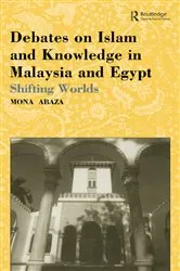 Book cover of Debates on Islam and Knowledge in Malaysia and Egypt by Mona Abaza