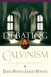 Book cover of Debating Calvinism by Dave Hunt