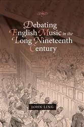 Book cover of Debating English Music in the Long Nineteenth Century by John Ling