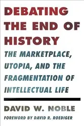 Book cover of Debating the End of History by David W. Noble