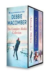 Book cover of Debbie Macomber The Complete Alaska Collection by Unknown