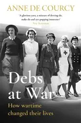 Book cover of Debs at War by Anne de Courcy