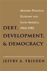 Book cover of Debt, Development, and Democracy by Jeffry A. Frieden