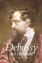 Book cover of Debussy and His World by Jane Fulcher
