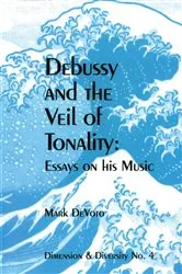 Book cover of Debussy and the Veil of Tonality by Mark DeVoto