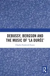 Book cover of Debussy, Bergson and the Music of 'la duree' by Charles Frantz