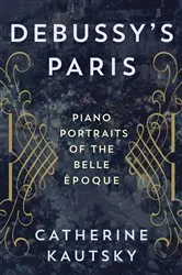 Book cover of Debussy's Paris by Catherine Kautsky