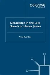 Book cover of Decadence in the Late Novels of Henry James by A. Kventsel