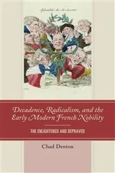 Book cover of Decadence, Radicalism, and the Early Modern French Nobility by Chad Denton